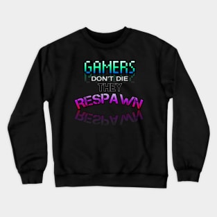 Gamer Don't Die They Respawn - Gamer - Gaming Lover Gift - Graphic Typographic Text Saying Crewneck Sweatshirt